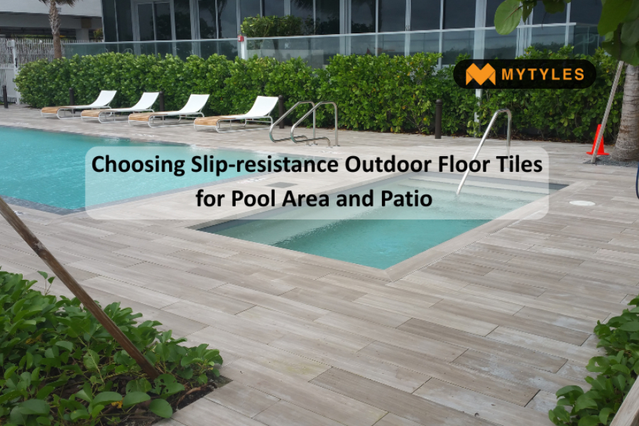 Choosing Slip-Resistance Outdoor Floor Tiles for Pool area and Patio