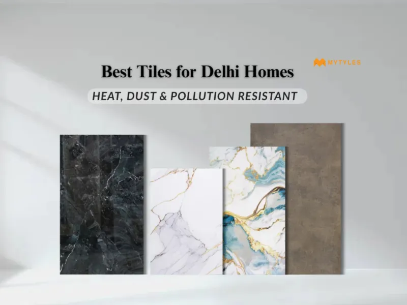 Find the Best Tiles for Delhi Homes Built for Heat and Dust